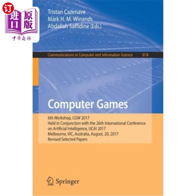 海外直订Computer Games: 6th Workshop, Cgw 2017, Held in Conjunction with the 26th Intern 计算机游戏:Cgw 2017第