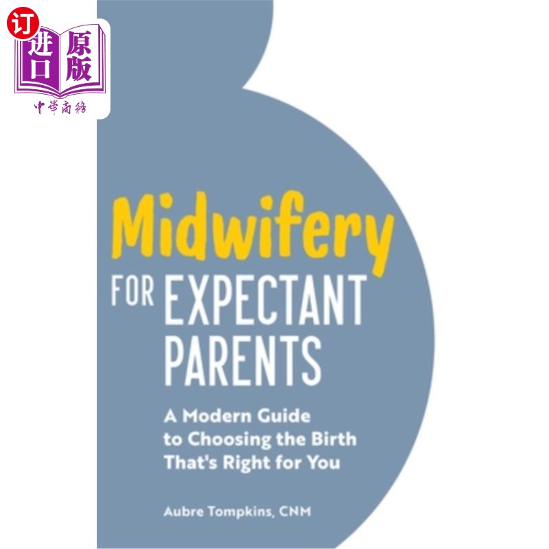 海外直订医药图书Midwifery for Expectant Parents: A Modern Guide to Choosing the Birth That's Rig 准父母助产:选择适