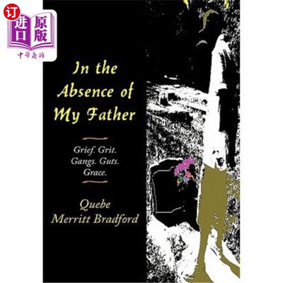 海外直订In the Absence of My Father: Grief. Grit. Gangs. Guts. Grace. 父亲不在的时候：悲伤。砂砾帮派。勇气优美