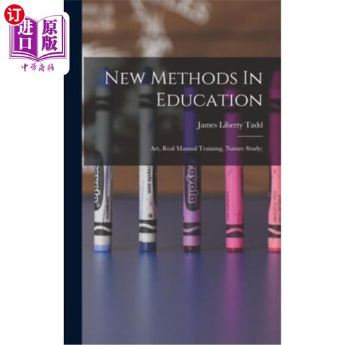 海外直订New Methods In Education; Art, Real Manual Training, Nature Study; 教育新方法;艺术、实操训练、自然学习;