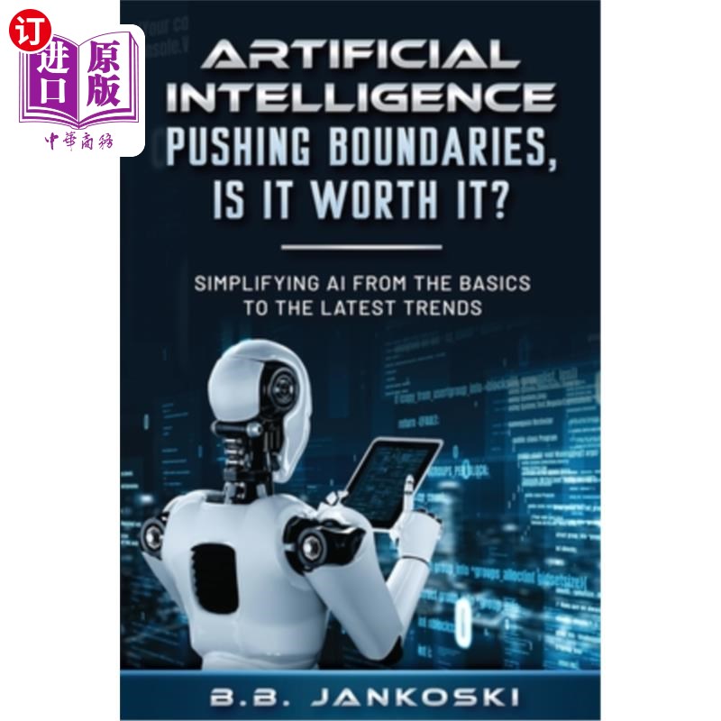 海外直订Artificial Intelligence Pushing Boundaries, Is It Worth It: Simplifying AI from  人工智能推动边界，值得吗：