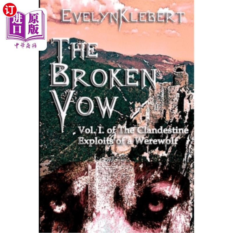 海外直订The Broken Vow: Vol. I of The Clandestine Exploits of a Werewolf 破碎的誓言：狼人秘密行动第1卷