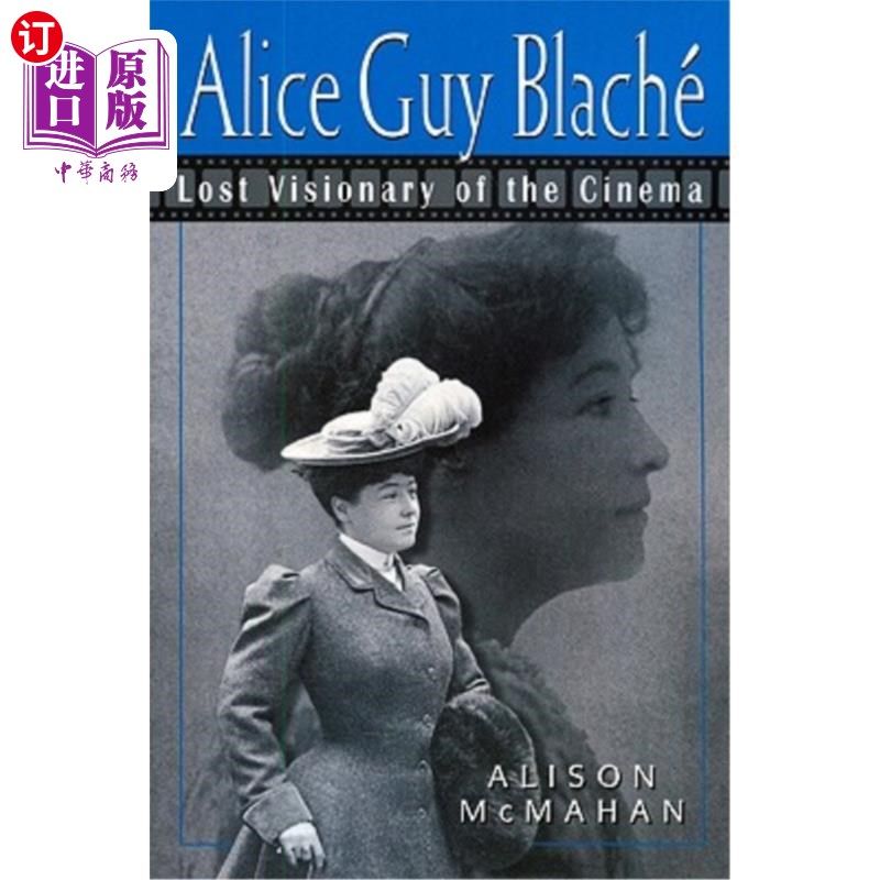 海外直订Alice Guy Blache: Lost Visionary of the Cinema 爱丽丝·盖伊·布拉奇：迷失的电影梦想家