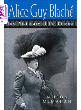 海外直订Alice Guy Blache: Lost Visionary of the Cinema 爱丽丝·盖伊·布拉奇：迷失的电影梦想家
