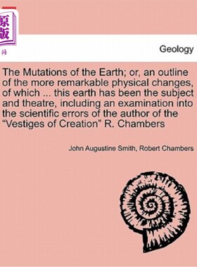 海外直订The Mutations of the Earth; Or, an Outline of the More Remarkable Physical Chang 地球的突变;或者，更显著的