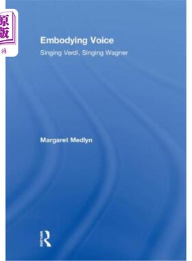 海外直订Embodying Voice: Singing Verdi, Singing Wagner