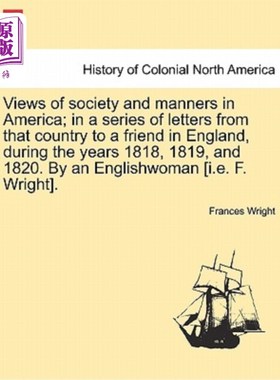 海外直订Views of society and manners in America; in a series of letters from that countr 美国的社会观念和礼仪;在181