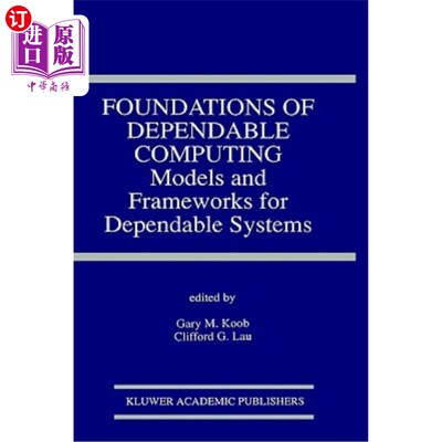 海外直订Foundations of Dependable Computing: Models and Frameworks for Dependable System 可靠计算的基础：可靠系统的