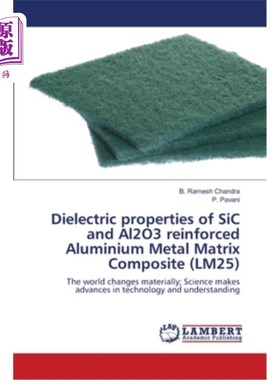 海外直订Dielectric properties of SiC and Al2O3 reinforced Aluminium Metal Matrix Composi SiC和Al2O3增