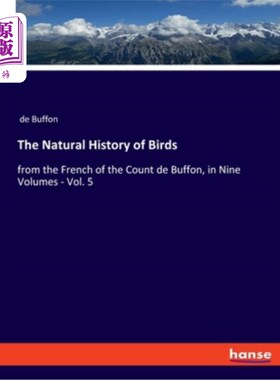 海外直订The Natural History of Birds: from the French of the Count de Buffon, in Nine Vo 鸟类的自然史:选自法国布丰