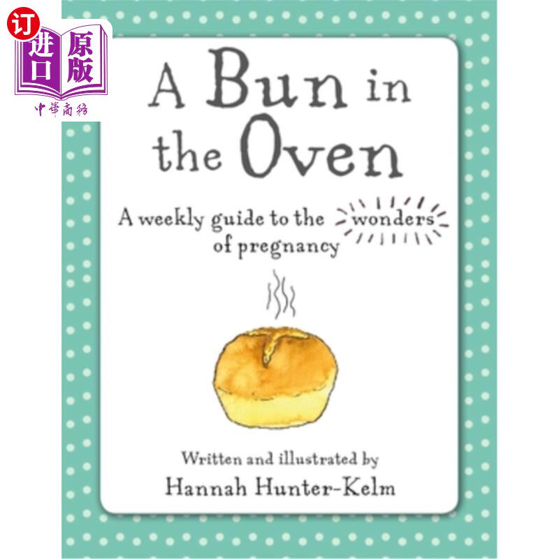 海外直订医药图书A Bun in the Oven: A Weekly Guide to the Wonders of Pregnancy 烤箱里的小面包：怀孕奇迹的每周指南