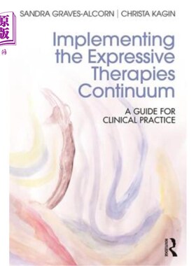 海外直订医药图书Implementing the Expressive Therapies Continuum: A Guide for Clinical Practice 实施表达治疗连续体:
