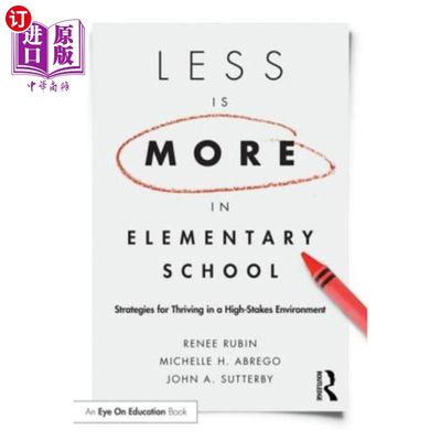 海外直订Less Is More in Elementary School: Strategies for Thriving in a High-Stakes Envi 小学少即是多：在高风险环境