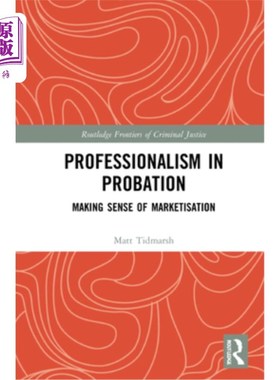 海外直订Professionalism in Probation: Making Sense of Marketisation 缓刑的职业化:市场化的意义