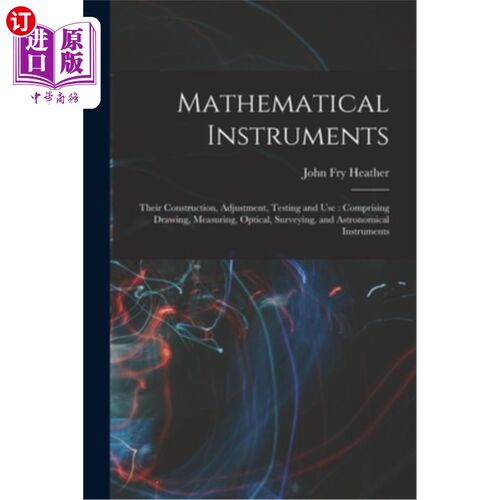 海外直订Mathematical Instruments: Their Construction, Adjustment, Testing and Use: Compr 数学仪器:它们的构造，调整