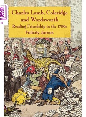 海外直订Charles Lamb, Coleridge and Wordsworth: Reading Friendship in the 1790s 查尔斯·兰姆、柯勒律治和华兹华斯:解