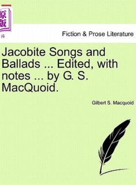 海外直订Jacobite Songs and Ballads ... Edited, with notes ... by G. S. MacQuoid. 雅各比派的歌曲和民谣。。。编辑，带