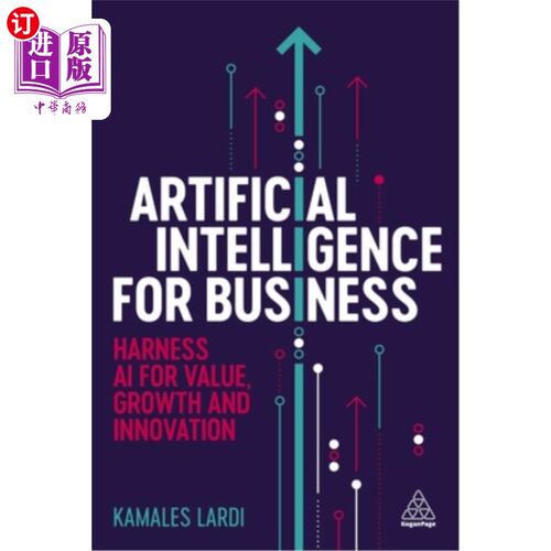 海外直订Artificial Intelligence for Business: Harness AI for Value, Growth and Innovatio 商业人工智能：利用人工智能