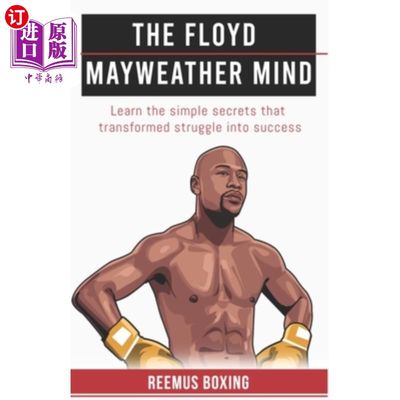 海外直订The Floyd Mayweather Mind: Learn The Simple Secrets That Transformed Struggle In 弗洛伊德·梅威瑟的思想:学习