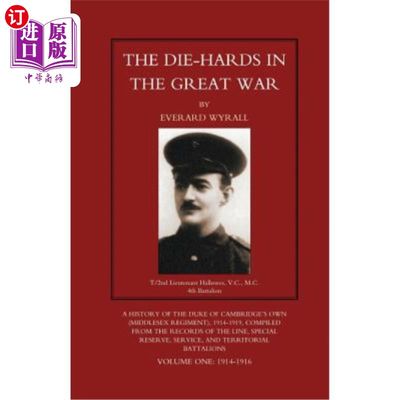 海外直订DIE-HARDS IN THE GREAT WAR (Middlesex Regiment) Volume One 《一战中的顽固派》(米德尔塞克斯团)第一卷