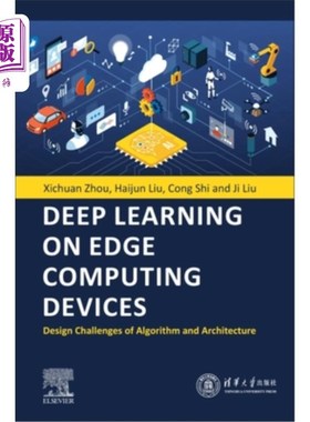 海外直订Deep Learning on Edge Computing Devices: Design Challenges of Algorithm and Arch 边缘计算设备上的深度学习: