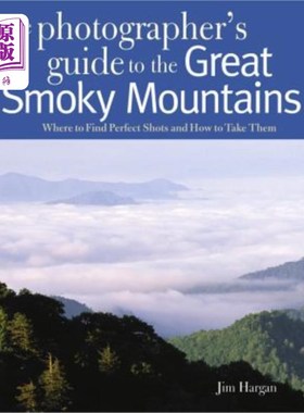 海外直订Photographing the Great Smoky Mountains: Where to Find Perfect Shots and How to  拍摄大烟山：在哪里找到完美