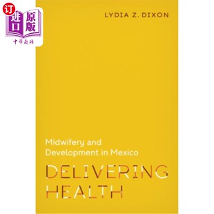 海外直订医药图书Delivering Health: Midwifery and Development in Mexico 提供保健:墨西哥的助产和发展