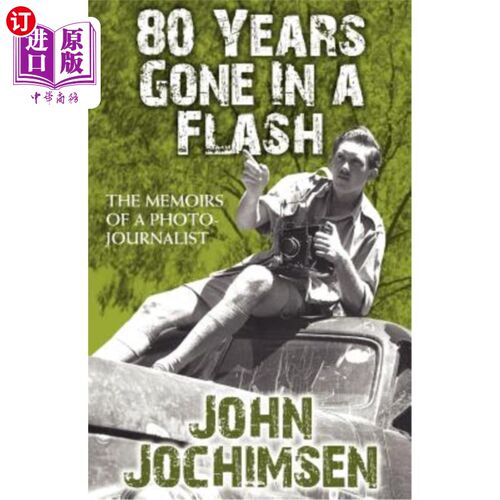 海外直订80 Years Gone In A Flash - The Memoirs of a Photojournalist 一名摄影记者的回忆录