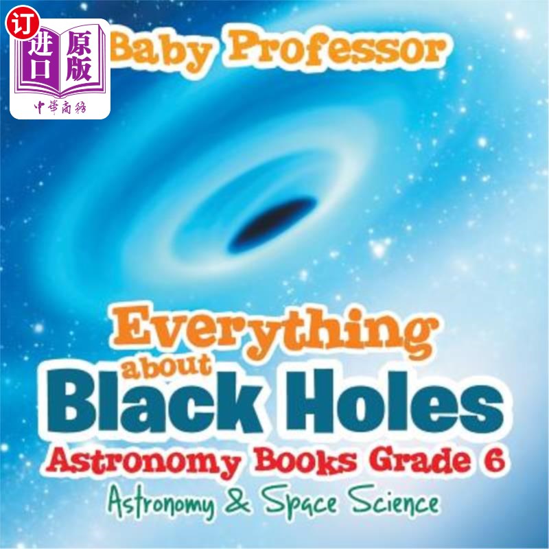 海外直订Everything about Black Holes Astronomy Books Grade 6 Astronomy & Space Science 关于黑洞的一切天文学书籍6年