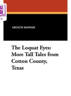 海外直订The Loquat Eyes: More Tall Tales from Cotton County, Texas 枇杷眼：更多来自德克萨斯州科顿县的故事