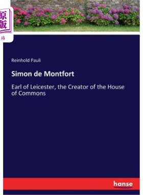 海外直订Simon de Montfort: Earl of Leicester, the Creator of the House of Commons 西蒙·德蒙福特：莱斯特伯爵，下议院