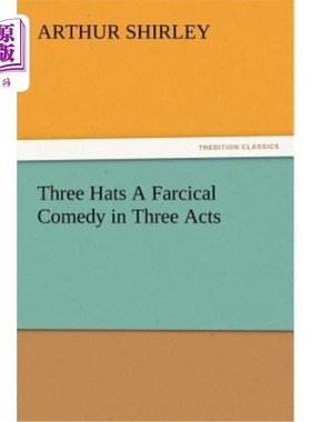 海外直订Three Hats a Farcical Comedy in Three Acts 三顶帽子三幕滑稽喜剧