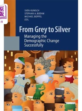 海外直订From Grey to Silver: Managing the Demographic Change Successfully 从灰色到银色:成功管理人口变化