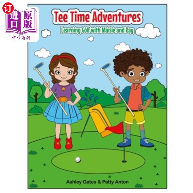 海外直订Tee Time Adventures: Learning Golf with Maisie and Ray 开球时间冒险：与梅西和雷一起学习高尔夫