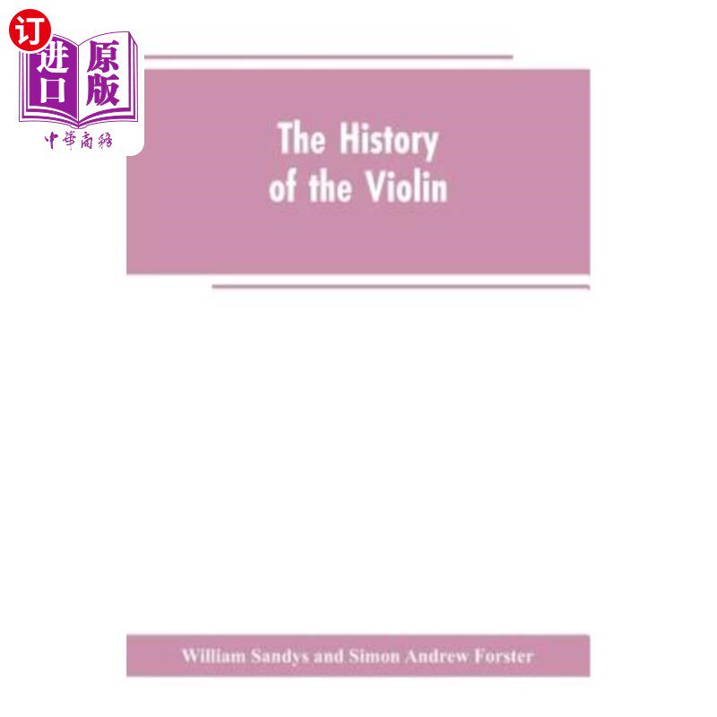 海外直订The history of the violin, and other instruments played on with the bow from the 小提琴和其他用弓演奏的乐器