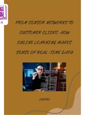 海外直订From Sensor Networks to Customer Clicks: How Online Learning Makes Sense of Real 从传感器到客户点击：在