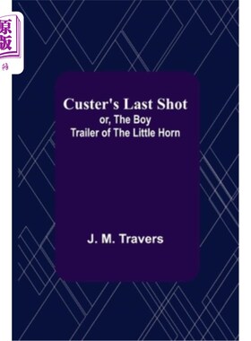 海外直订Custer's Last Shot; or, The Boy Trailer of the Little Horn 库斯特的最后一球;或者《小号角的男孩拖车》