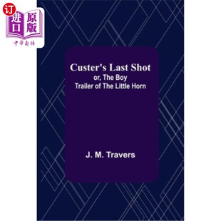 Boy 最后一球;或者 Trailer The Shot; 小号角 库斯特 男孩拖车 Little Horn Last 海外直订Custer the