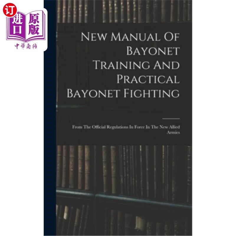 海外直订New Manual Of Bayonet Training And Practical Bayonet Fighting: From The Official 新手册的刺刀训练和实际刺刀