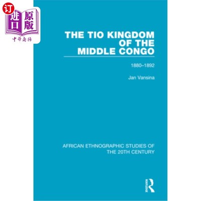 海外直订The Tio Kingdom of The Middle Congo: 1880-1892 中刚果的蒂奥王国:1880-1892