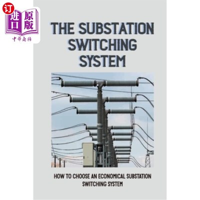 海外直订The Substation Switching System: How To Choose An Economical Substation Switchin 变电站切换系统：如何选择经