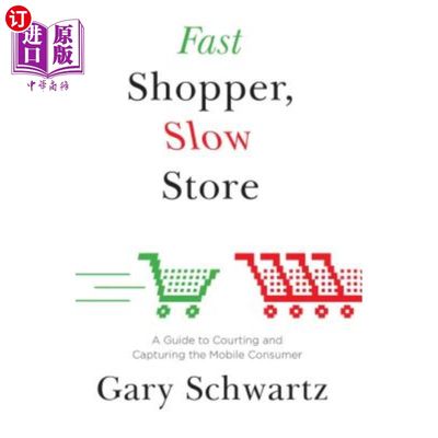 海外直订Fast Shopper, Slow Store: A Guide to Courting and Capturing the Mobile Consu 快速购物者，慢速商店:追求和占