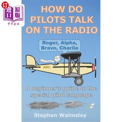 海外直订How Do Pilots Talk On The Radio: A beginner's guide to the special pilot languag 飞行员如何在电台上讲话：初