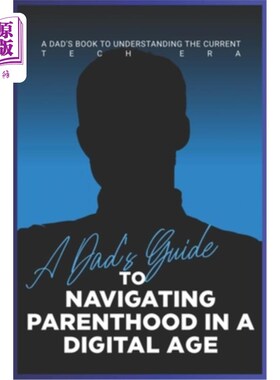 海外直订A Dad's Guide to Navigating Parenthood in a Digital Age: A Dad's Book to Underst 《在数字时代为人父母的爸爸