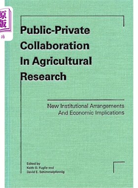 海外直订Public-Private Collaboration in Agricultural Research: New Institutional Arrange 农业研究中的公私合作:新的