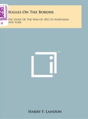 海外直订Bugles on the Border: The Story of the War of 1812 in Northern New York 边境上的号角：1812年纽约北部战争的