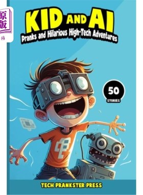 海外直订Kid and AI: Pranks and Hilarious High-Tech Adventures 孩子和人工智能:恶作剧和滑稽的高科技冒险
