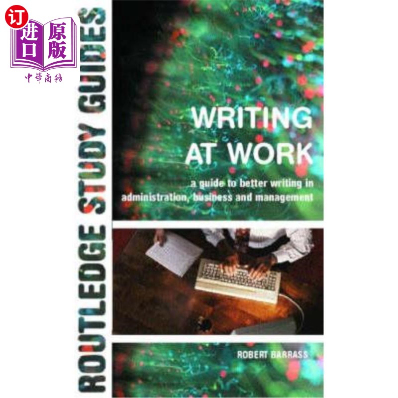 海外直订Writing at Work: A Guide to Better Writing in Administration, Business and Manag 在工作中写作：管理、商业和