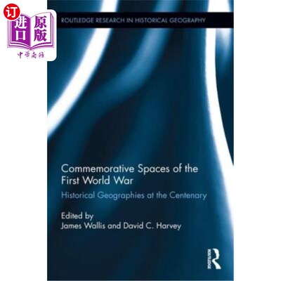 海外直订Commemorative Spaces of the First World War: Historical Geographies at the Cente 第一次世界大战的纪念空间: