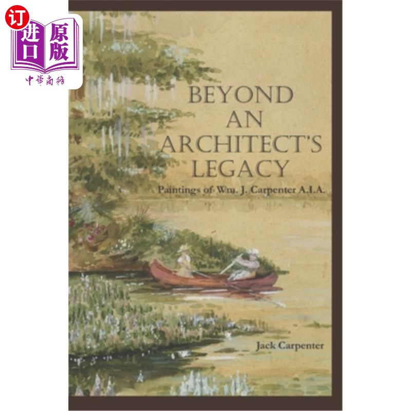 海外直订Beyond An Architect's Legacy: Paintings of Wm. J. Carpenter AIA 超越建筑师的遗产:Wm的绘画。j .木匠友邦保险
